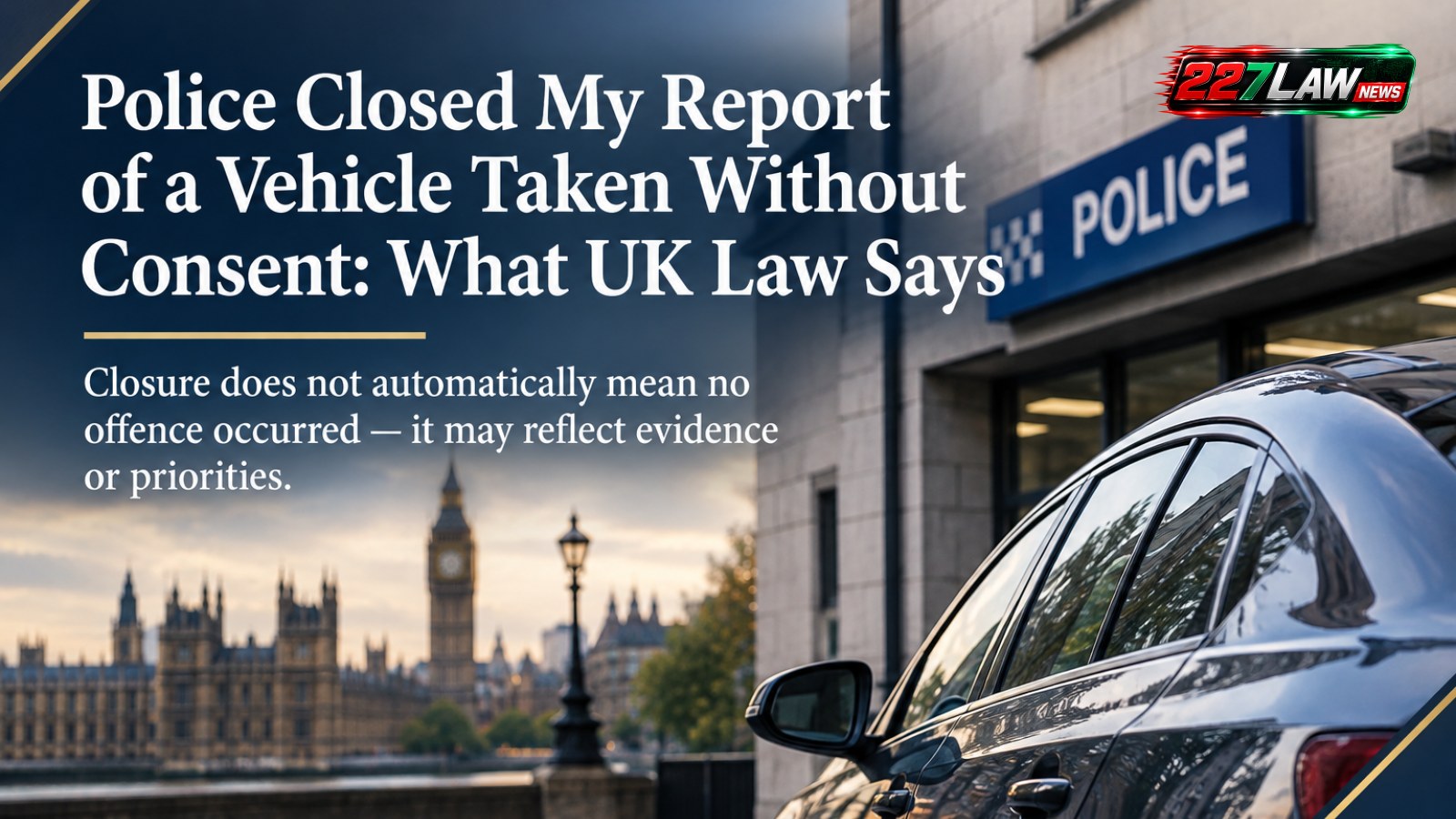 Police Closed My Report of a Vehicle Taken Without Consent: What UK Law Says